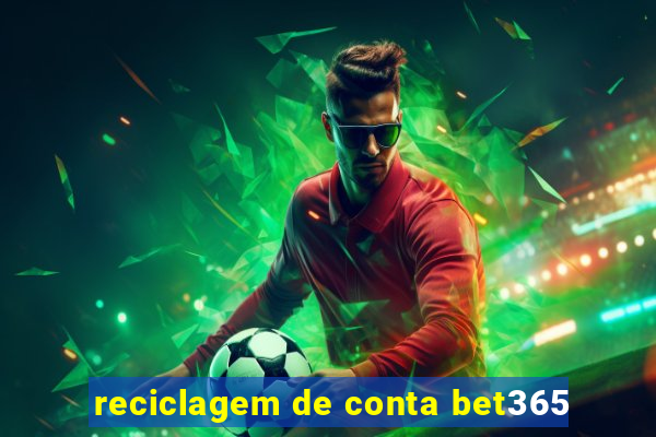 reciclagem de conta bet365